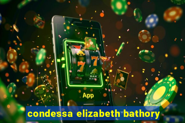 condessa elizabeth bathory